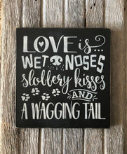 Load image into Gallery viewer, Rustic Love Is Wet Noses Slobbery Kisses And A Wagging Tail Wood Sign