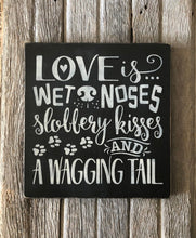 Load image into Gallery viewer, Rustic Love Is Wet Noses Slobbery Kisses And A Wagging Tail Wood Sign
